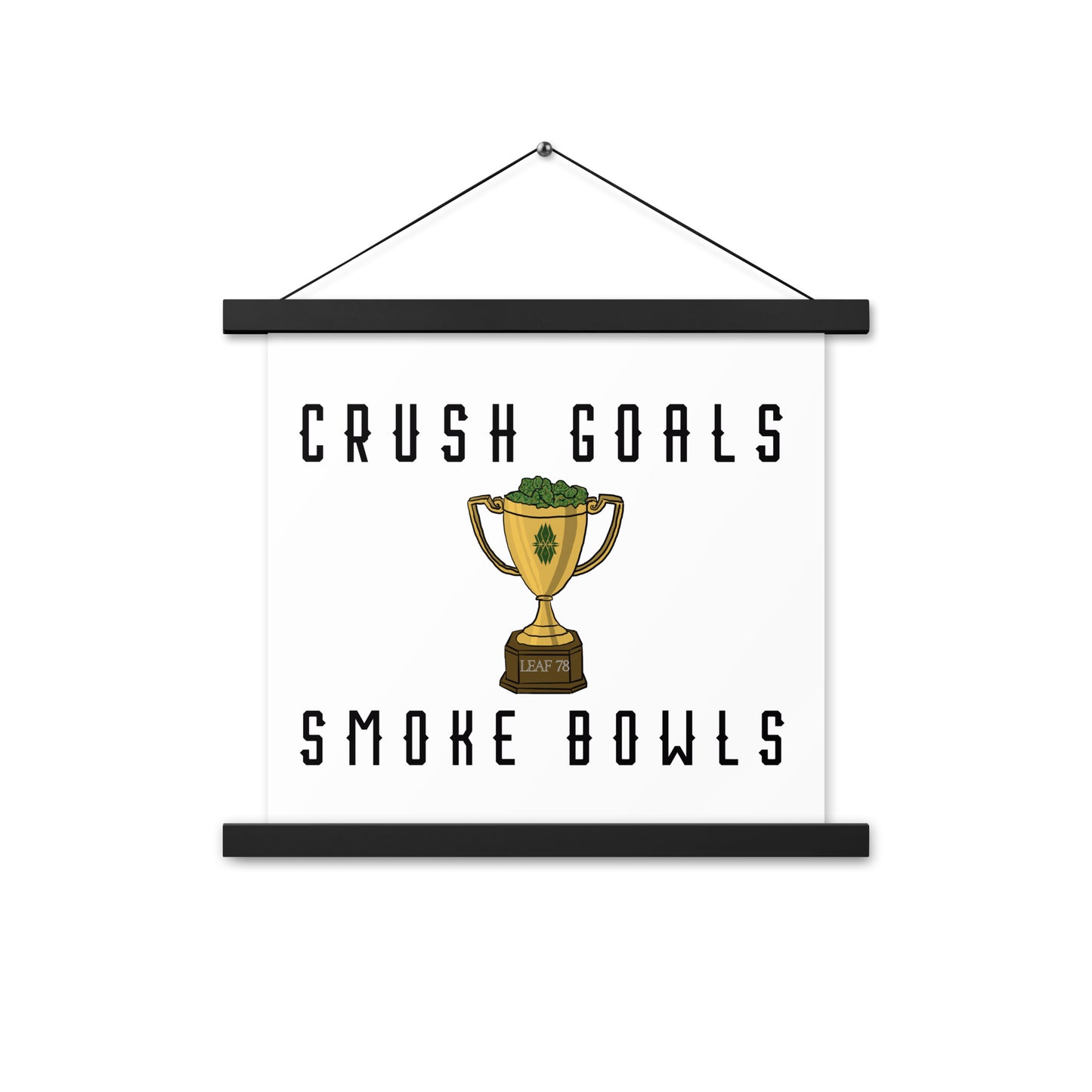 Crush Goals Smoke Bowls Poster with hangers