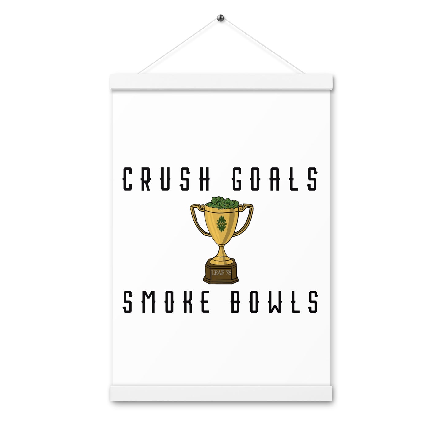 Crush Goals Smoke Bowls Poster with hangers